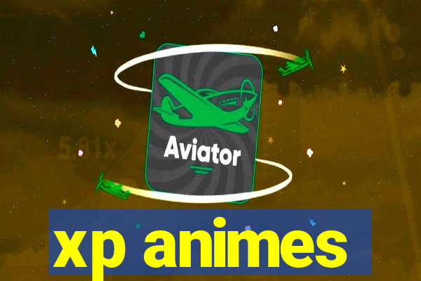 xp animes